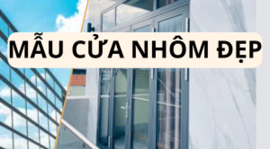 Các mẫu cửa nhôm đẹp nhất hiện nay. Mẫu cửa nhôm 2 cánh, 4 cánh đẹp